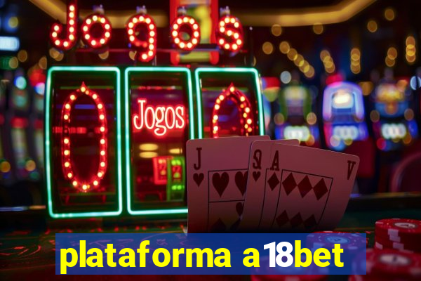 plataforma a18bet